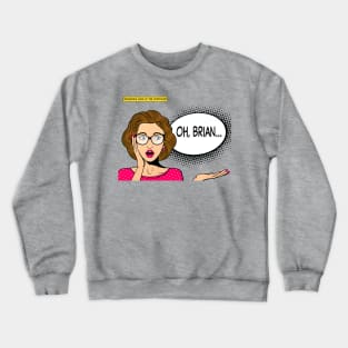 Oh Brian Crewneck Sweatshirt